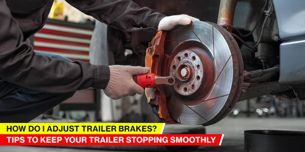 how-do-i-adjust-trailer-brakes
